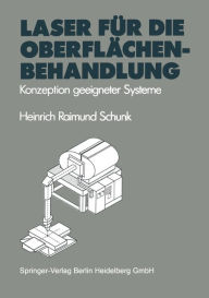 Title: Laser fï¿½r die Oberflï¿½chenbehandlung: Konzeption geeigneter Systeme, Author: Heinrich R. Schunk
