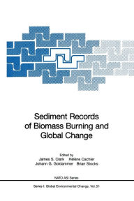 Title: Sediment Records of Biomass Burning and Global Change / Edition 1, Author: James S. Clark
