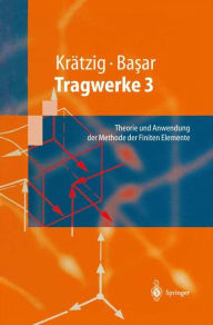 Title: Tragwerke 3: Theorie und Anwendung der Methode der Finiten Elemente / Edition 1, Author: Wilfried B. Krïtzig