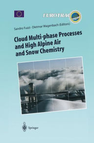 Title: Cloud Multi-phase Processes and High Alpine Air and Snow Chemistry: Ground-based Cloud Experiments and Pollutant Deposition in the High Alps / Edition 1, Author: Sandro Fuzzi