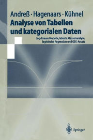 Title: Analyse von Tabellen und kategorialen Daten: Log-lineare Modelle, latente Klassenanalyse, logistische Regression und GSK-Ansatz / Edition 1, Author: Hans-Jïrgen Andreï