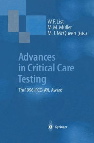 Title: Advances in Critical Care Testing: The 1996 IFCC-AVL Award / Edition 1, Author: W.F. List