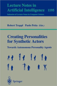 Title: Creating Personalities for Synthetic Actors: Towards Autonomous Personality Agents / Edition 1, Author: Robert Trappl