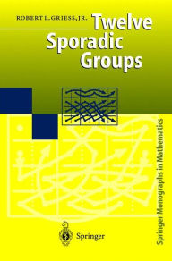 Title: Twelve Sporadic Groups / Edition 1, Author: Robert L. Jr. Griess