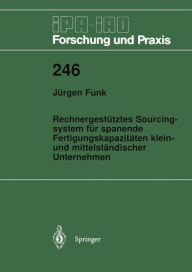 Title: Rechnergestï¿½tztes Sourcingsystem fï¿½r spanende Fertigungskapazitï¿½ten klein- und mittelstï¿½ndischer Unternehmen, Author: Jïrgen Funk