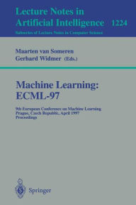 Title: Machine Learning: ECML'97: 9th European Conference on Machine Learning, Prague, Czech Republic, April 23 - 25, 1997, Proceedings / Edition 1, Author: Maarten van Someren