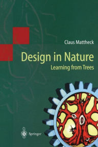 Title: Design in Nature: Learning from Trees / Edition 1, Author: Claus Mattheck