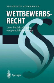 Title: Wettbewerbsrecht: Unter Berücksichtigung europarechtlicher Bezüge / Edition 1, Author: Brunhilde Ackermann