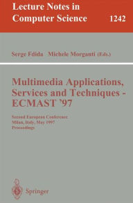 Title: Multimedia Applications, Services and Techniques - ECMAST'97: Second European Conference, Milan, Italy, May 21-23, 1997. Proceedings / Edition 1, Author: Serge Fdida