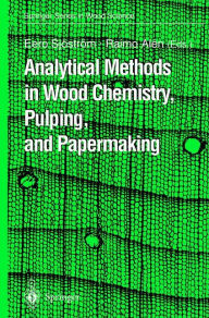 Title: Analytical Methods in Wood Chemistry, Pulping, and Papermaking / Edition 1, Author: Eero Sjïstrïm