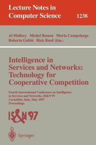 Title: Intelligence in Services and Networks: Technology for Cooperative Competition: Fourth International Conference on Intelligence in Services and Networks: IS&N'97, Cernobbio, Italy, May 27-29, 1997, Proceedings / Edition 1, Author: Al Mullery