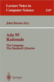 Title: Ada 95 Rationale: The Language - The Standard Libraries / Edition 1, Author: John Barnes