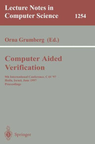 Title: Computer Aided Verification: 9th International Conference, CAV'97, Haifa, Israel, June 22-25, 1997, Proceedings / Edition 1, Author: Orna Grumberg