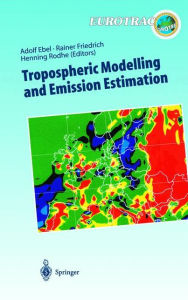 Title: Tropospheric Modelling and Emission Estimation: Chemical Transport and Emission Modelling on Regional, Global and Urban Scales Chemistry Chemistry / Edition 1, Author: Adolf Ebel