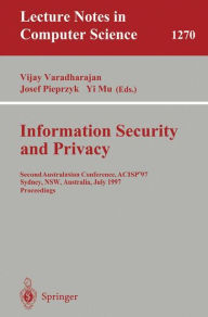 Title: Information Security and Privacy: Second Australasian Conference, ACISP '97, Sydney, NSW, Australia, July 7-9, 1997 Proceedings / Edition 1, Author: Vijav Varadharajan