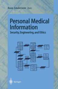 Title: Personal Medical Information: Security, Engineering, and Ethics / Edition 1, Author: Ross Anderson