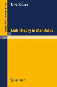 Title: Link Theory in Manifolds / Edition 1, Author: Uwe Kaiser
