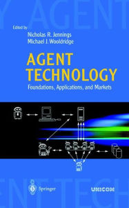 Title: Agent Technology: Foundations, Applications, and Markets / Edition 1, Author: Nicholas R. Jennings