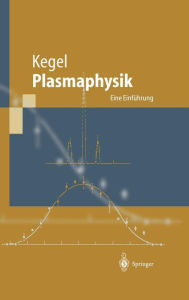 Title: Plasmaphysik: Eine Einfï¿½hrung / Edition 1, Author: Wilhelm H. Kegel