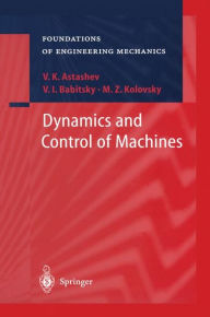 Title: Dynamics and Control of Machines / Edition 1, Author: V.K. Astashev