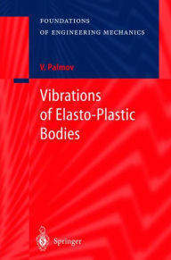 Title: Vibrations of Elasto-Plastic Bodies / Edition 1, Author: Vladimir Palmov