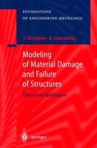 Title: Modeling of Material Damage and Failure of Structures: Theory and Applications / Edition 1, Author: Jacek J. Skrzypek