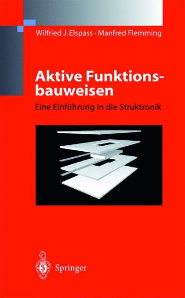 Aktive Funktionsbauweisen: Eine Einfï¿½hrung in die Struktronik / Edition 1