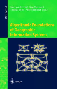 Title: Algorithmic Foundations of Geographic Information Systems / Edition 1, Author: Marc van Kreveld
