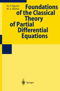 Title: Foundations of the Classical Theory of Partial Differential Equations / Edition 1, Author: Yu.V. Egorov