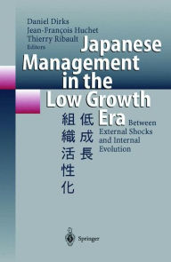 Title: Japanese Management in the Low Growth Era: Between External Shocks and Internal Evolution / Edition 1, Author: Daniel Dirks