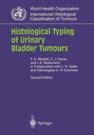 Title: Histological Typing of Urinary Bladder Tumours / Edition 2, Author: F.K. Mostofi