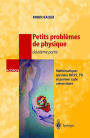 Petits problï¿½mes de physique - deuxiï¿½me partie: Mathï¿½matiques spï¿½ciales, MP, PC, PSI et premier cycle universitaire / Edition 1