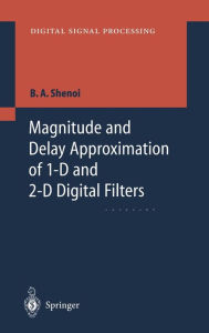 Title: Magnitude and Delay Approximation of 1-D and 2-D Digital Filters, Author: Belle A Shenoi