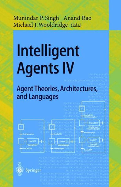 Intelligent Agents IV: Agent Theories, Architectures, and Languages: 4th International Workshop, ATAL'97, Providence, Rhode Island, USA, July 24-26, 1997, Proceedings