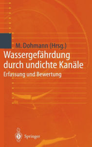 Title: Wassergefï¿½hrdung durch undichte Kanï¿½le: Erfassung und Bewertung / Edition 1, Author: Max Dohmann