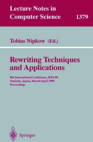 Title: Rewriting Techniques and Applications: 9th International Conference, RTA-98, Tsukuba, Japan, March 30 - April 1, 1998, Proceedings / Edition 1, Author: Tobias Nipkow