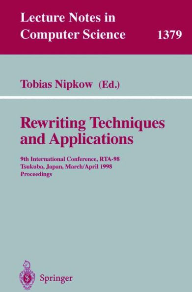 Rewriting Techniques and Applications: 9th International Conference, RTA-98, Tsukuba, Japan, March 30 - April 1, 1998, Proceedings / Edition 1