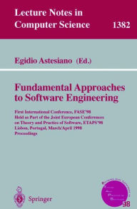 Title: Fundamental Approaches to Software Engineering: First International Conference, FASE'98, Held as Part of the Joint European Conferences on Theory and Practice of Software, ETAPS'98, Lisbon, Portugal, March 28 - April 4, 1998, Proceedings / Edition 1, Author: Egidio Astesiano