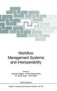 Title: Workflow Management Systems and Interoperability / Edition 1, Author: Asuman Dogac