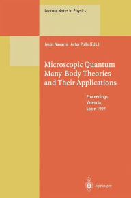 Title: Microscopic Quantum Many-Body Theories and Their Applications: Proceedings of a European Summer School, Held at Valencia, Spain, 8-19 September 1997 / Edition 1, Author: Jesus Navarro
