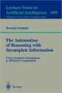 The Automation of Reasoning with Incomplete Information: From Semantic Foundations to Efficient Computation / Edition 1