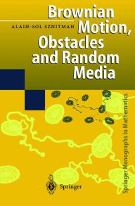 Title: Brownian Motion, Obstacles and Random Media / Edition 1, Author: Alain-Sol Sznitman