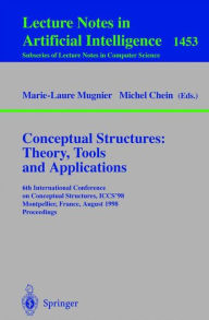 Title: Conceptual Structures: Theory, Tools and Applications: 6th International Conference on Conceptual Structures, ICCS'98, Montpellier, France, August, 10-12, 1998, Proceedings / Edition 1, Author: Marie-Laure Mugnier