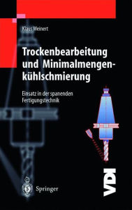 Title: Trockenbearbeitung und Minimalmengenkï¿½hlschmierung: Einsatz in der spanenden Fertigungstechnik / Edition 1, Author: Klaus Weinert