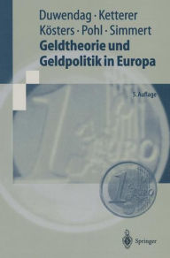 Title: Geldtheorie und Geldpolitik in Europa: Eine problemorientierte Einführung mit einem Kompendium monetärer Fachbegriffe, Author: Dieter Duwendag