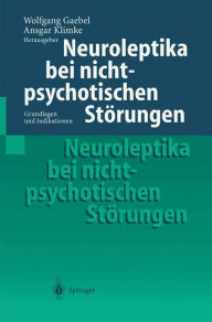 Title: Neuroleptika bei nichtpsychotischen Störungen: Grundlagen und Indikationen, Author: Wolfgang Gaebel