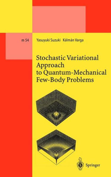 Stochastic Variational Approach to Quantum-Mechanical Few-Body Problems / Edition 1