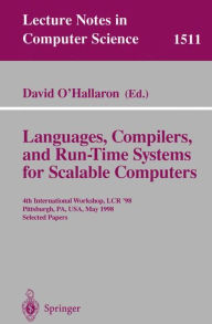 Title: Languages, Compilers, and Run-Time Systems for Scalable Computers: 4th International Workshop, LCR '98 Pittsburgh, PA, USA, May 28-30, 1998 Selected Papers, Author: David O'Hallaron