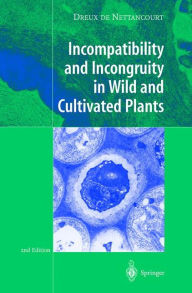 Title: Incompatibility and Incongruity in Wild and Cultivated Plants / Edition 2, Author: Dreux de Nettancourt