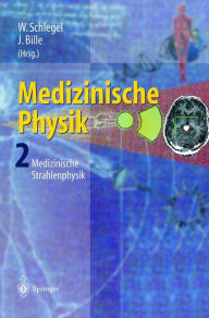 Title: Medizinische Physik 2: Medizinische Strahlenphysik / Edition 1, Author: W. Schlegel